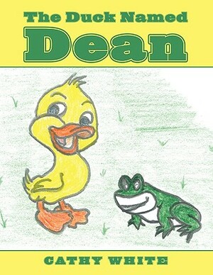 The Duck Named Dean by Cathy White