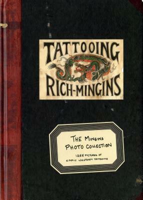 The Mingins Photo Collection: 1288 Pictures of Early Western Tattooing from the Henk Schiffmacher Collection by Arlette Kouwenhoven, Henk Schiffmacher
