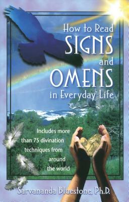 How to Read Signs and Omens in Everyday Life by Sarvananda BlueStone