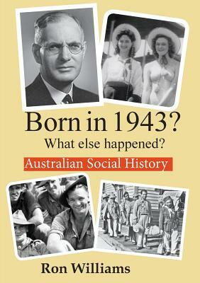 Born in 1943? What else happened? by Ron Williams