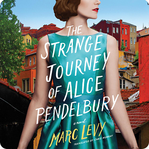 The Strange Journey of Alice Pendelbury by Marc Levy