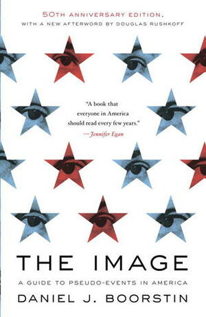 The Image: A Guide to Pseudo-Events in America by Daniel J. Boorstin