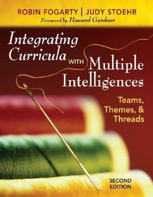 Integrating Curricula with Multiple Intelligences: Teams, Themes, & Threads by Judy Stoehr, Robin J. Fogarty