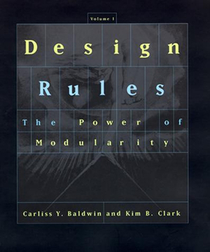 Design Rules, Volume 1 by Carliss Y. Baldwin, Kim B. Clark