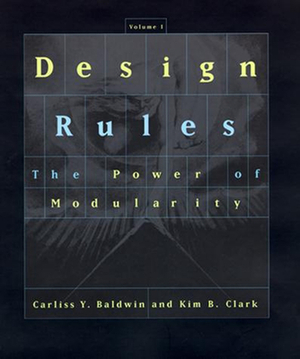 Design Rules, Volume 1 by Kim B. Clark, Carliss Y. Baldwin