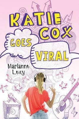Katie Cox Goes Viral by Marianne Levy