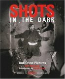 Shots in the Dark: True Crime Pictures by Gail Buckland, Harold Evans