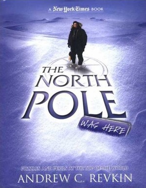 The North Pole Was Here: Puzzles and Perils at the Top of the World (New York Times) by Andrew C. Revkin
