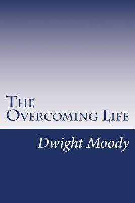 The Overcoming Life by Dwight Lyman Moody