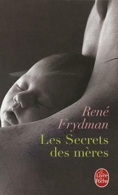 Les Secrets Des Meres by R. Frydman