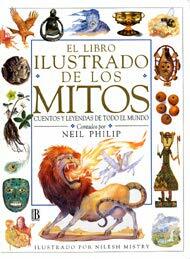 El Libro Ilustrado de los Mitos. Cuentos y leyendas de todo el mundo by Neil Philip