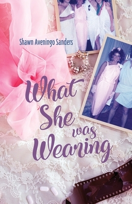 What She Was Wearing by Shawn Aveningo Sanders