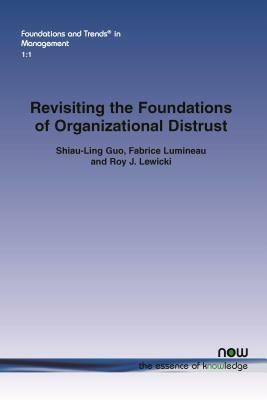 Revisiting the Foundations of Organizational Distrust by Shiau-Ling Guo, Fabrice Lumineau, Roy J. Lewicki