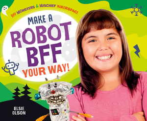 Make a Robot Bff Your Way! by Elsie Olson