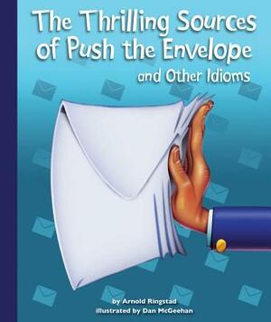 The Thrilling Sources of Push the Envelope and Other Idioms by Arnold Ringstad