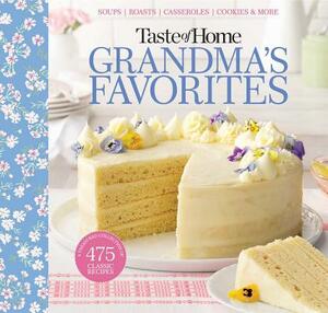 Taste of Home Grandma's Favorites: A Treasured Collection of 475 Classic Recipes by 