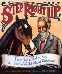 Step Right Up: How Doc and Jim Key Taught the World about Kindness by Donna Janell Bowman, Daniel Minter