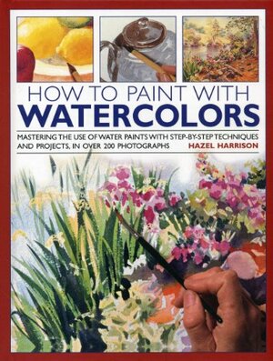 How to Paint with Watercolours by Hazel Harrison