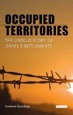 Occupied Territories: The Untold Story Of Israel's Settlements by Gershom Gorenberg