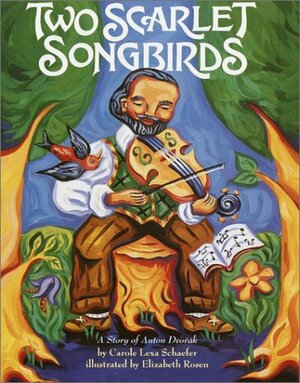 Two Scarlet Songbirds: A Story of Anton Dvorak by Carole Lexa Schaefer