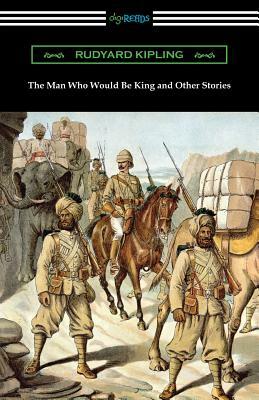 The Man Who Would Be King and Other Stories by Rudyard Kipling