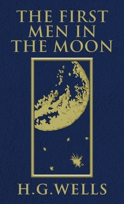 The First Men in the Moon: The Original 1901 Edition by H.G. Wells