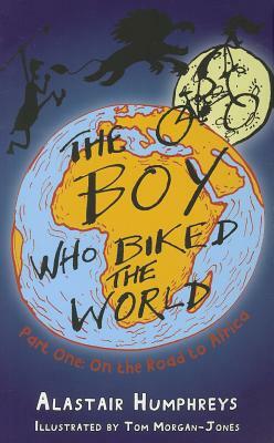 Boy Who Biked the World Part 1: Afric Pb: Part One: On the Road to Africa by Alastair Humphreys