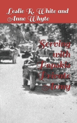 Serving with Popskis Private Army by Anne Whyte, Leslie R. White