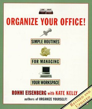 Organize Your Office: Revised Routines for Managing Your Workspace by Kate Kelly, Ronni Eisenberg