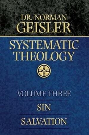 Systematic Theology: Sin/Salvation by Norman L. Geisler