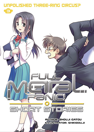 Full Metal Panic! Short Stories Volume 3: Unpolished Three-Ring Circus? by Shouji Gatou