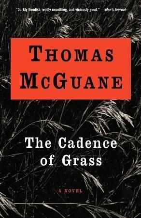 The Cadence of Grass: A Novel by Thomas McGuane, Thomas McGuane