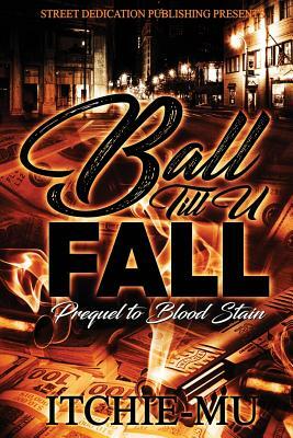Ball 'till You Fall: Prequel to Blood Stain by Itchie Mu
