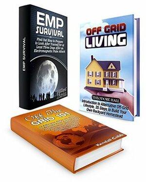 Survival Box Set: Look After Yourself After an Electromagnetic Pulse Attack with Efficient Steps on How to Retrofit Your Living to Alternative Off-Grid ... (Survival, Survival Box Set, Survivalist) by Millard Luna, Kendall Cobb, Theodore Hall