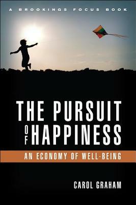 The Pursuit of Happiness: An Economy of Well-Being by Carol L. Graham