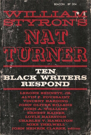 William Styron's Nat Turner: Ten Black Writers Respond by John Henrik Clarke