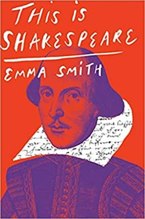 This Is Shakespeare by Emma Smith