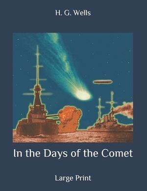 In the Days of the Comet: Large Print by H.G. Wells