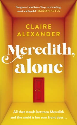 Meredith, Alone: The most uplifting and beautifully written debut of the summer by Claire Alexander