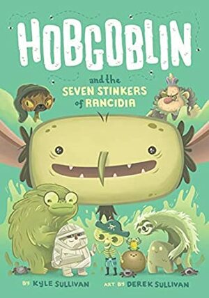Hobgoblin and the Seven Stinkers of Rancidia (Hazy Fables Book 1) by Derek Sullivan, Kyle Sullivan