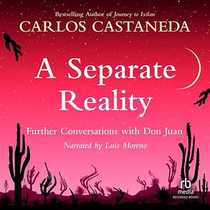 Separate Reality: Conversations With Don Juan by Carlos Castaneda