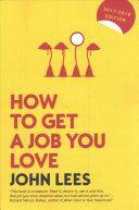 How to Get a Job You Love by John Lees