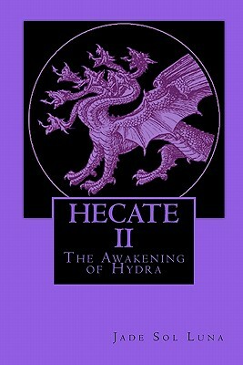 Hecate II: The Awakening of Hydra by Jade Sol Luna