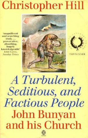 A Turbulent, Seditious & Factious People: John Bunyan & His Church 1628–88 by Christopher Hill