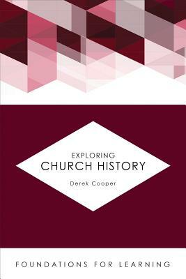 Exploring Church History by Derek Cooper