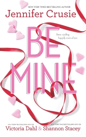 Be Mine: Sizzle\\Too Fast to Fall\\Alone With You by Shannon Stacey, Victoria Dahl, Jennifer Crusie