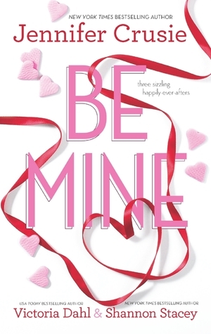 Be Mine: Sizzle/Too Fast to Fall/Alone With You by Shannon Stacey, Victoria Dahl, Jennifer Crusie