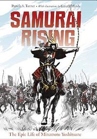 Samurai Rising: The Epic Life of Minamoto Yoshitsune by Pamela S. Turner