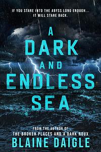 A Dark and Endless Sea by Blaine Daigle