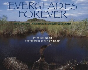 Everglades Forever: Restoring America's Great Wetland by Trish Marx